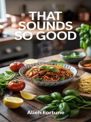 cover image of That Sounds So Good  100 Recipes for Weekday Wins and Weekend Feasts
